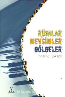 Rüyalar Mevsimler Gölgeler - Bülend Tokgöz