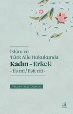 İslam ve Türk Aile Hukukunda Kadın-Erkek Eş mi / Eşit mi