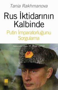 Rus İktidarının Kalbinde Putin İmparatorluğunu Sorgulama