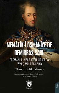 Memalik-i Osmanîye'de Demirbaş Şarl & Osmanlı İmparatorluğu'nda İsveç Mültecileri)