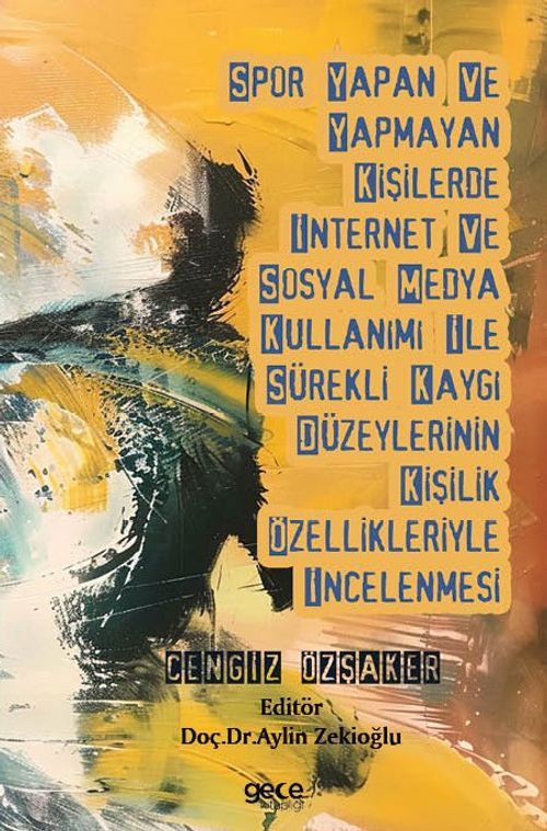 Spor Yapan ve Yapmayan Kişilerde İnternet ve Sosyal Medya Kullanımı İle Sürekli Kaygı Düzeylerinin Kişilik Özellikleriyle İncelenmesi