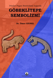 Göbeklitepe Sembolizmi / Düalist Pagan Sembolizmi Işığında
