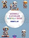 Robotlar / Meraklı &Ccedil;ocuklar Ansiklopedisi