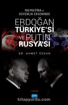 Dış Politika ve Güvenlik Ekseninde Erdoğan Türkiye’si ve Putin Rusya’sı