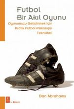 Futbol Bir Akıl Oyunu & Oyununuzu Geliştirmek İçin Pratik Futbol Psikolojisi Teknikleri 