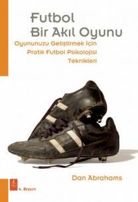 Futbol Bir Akıl Oyunu & Oyununuzu Geliştirmek İçin Pratik Futbol Psikolojisi Teknikleri 
