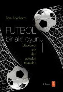 Futbol Bir Akıl Oyunu 2 & Futbolcular İçin İleri Psikoloji Teknikleri 
