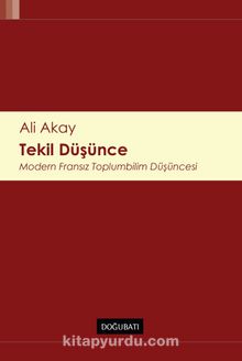 Tekil Düşünce Modern Fransız Toplumbilim Düşüncesi - Ali Akay