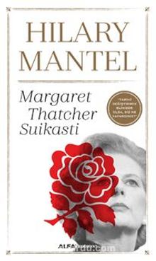 Margaret Thatcher Suikastı - Hilary Mantel
