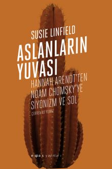 Aslanların Yuvası: Hannah Arendt'ten Noam Chomsky'e Siyonizm ve Sol
