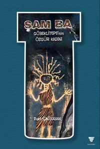 Şam Ba & Göbeklitepe'nin Özgür Kadını