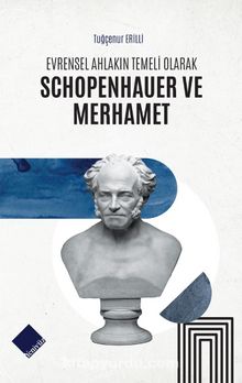 Evrensel Ahlakın Temeli Olarak Schopenhauer ve Merhamet