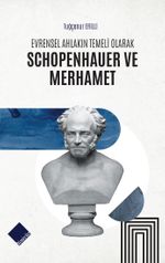Evrensel Ahlakın Temeli Olarak Schopenhauer ve Merhamet