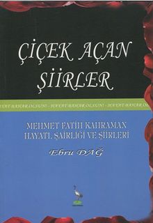 Çiçek Açan Şiirler – Mehmet Fatih Kahraman Hayatı, Şairliği ve şiirleri