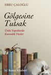 G&ouml;lgesine Tutsak & &Uuml;nl&uuml; Yapıtlarda Karanlık Y&uuml;zler