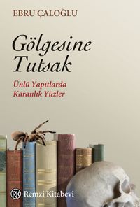 Gölgesine Tutsak & Ünlü Yapıtlarda Karanlık Yüzler