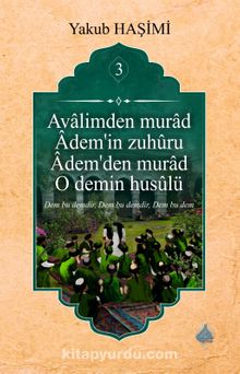 Âvalimden Murad Âdem’in Zuhûru  Âdem’den Murad O Demin Husûlu 3