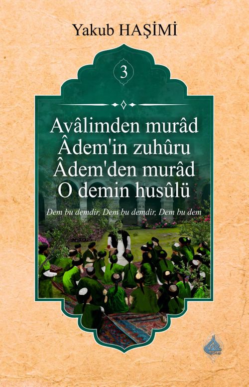 Âvalimden Murad Âdem'in Zuhûru  Âdem'den Murad O Demin Husûlu 3