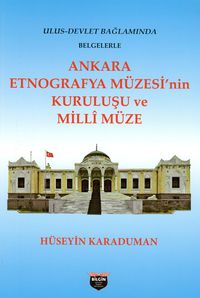 Ankara Etnografya Müzesi'nin Kuruluşu ve Milli Müze
