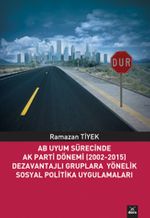 AB Uyum Sürecinde Ak Parti Dönemi (2002-2015) Dezavantajlı Gruplara Yönelik Sosyal Politika Uygulamaları