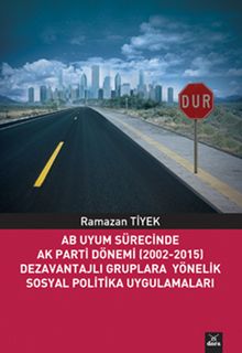 AB Uyum Sürecinde Ak Parti Dönemi (2002-2015) Dezavantajlı Gruplara Yönelik Sosyal Politika Uygulamaları