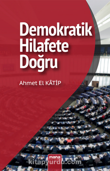Demokratik Hilafet'e Doğru - Ahmet El Katip