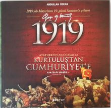 1919 Atatürk’ün Anlatımıyla Kurtuluş’tan Cumhuriyet’e