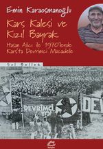 Kars Kalesi ve Kızıl Bayrak & Hasan Alıcı ile 1970'lerde Kars'ta Devrimci Mücadele