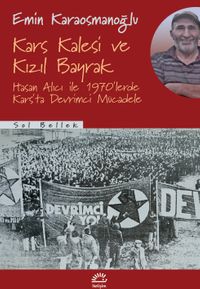 Kars Kalesi ve Kızıl Bayrak & Hasan Alıcı ile 1970'lerde Kars'ta Devrimci Mücadele