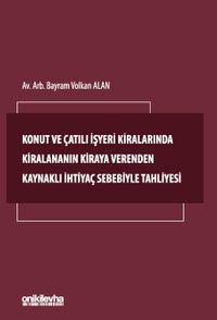 Konut ve Çatılı İşyeri Kiralarında Kiralananın Kiraya Verenden Kaynaklı İhtiyaç Sebebiyle Tahliyesi
