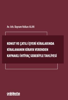Konut ve Çatılı İşyeri Kiralarında Kiralananın Kiraya Verenden Kaynaklı İhtiyaç Sebebiyle Tahliyesi