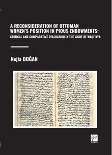 A Reconsıderatıon Of Ottoman Women's Posıtıon In Pıous Endowments: Crıtıcal And Comparatıve Evaluatıon In The Lıght Of Waqfıyya