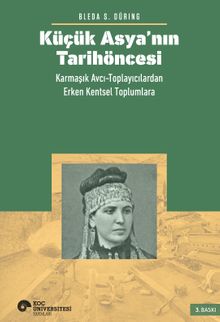 Küçük Asya'nın Tarihöncesi: Karmaşık Avcı-Toplayıcılardan Erken Kentsel Toplumlara