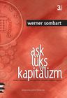 Aşk Lüks ve Kapitalizm &amp; Modern Dünyanın Savurganlığın Ruhundan Doğması Üzerine