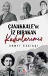 Çanakkale'de İz Bırakan Kadınlarımız