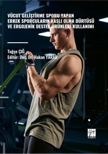 Vücut Geliştirme Sporu Yapan Erkek Sporcuların Kaslı Olma Dürtüsü Ve Ergojenik Destek Ürünleri Kullanımı