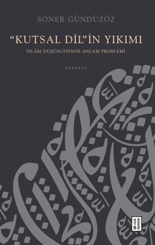 Kutsal Dil'in Yıkımı & İslam Düşüncesinde Anlam Problemi