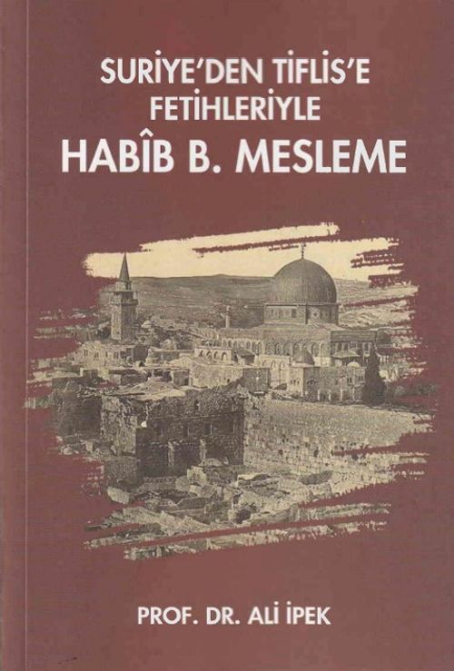Suriye'den Tiflis'e Fetihleriyle Habîb B. Mesleme