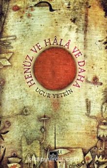 Henüz ve Hala ve Daha - Uğur Yetkin