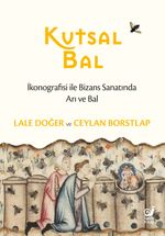 Kutsal Bal & İkonografisi ile Bizans Sanatında Arı ve Bal)