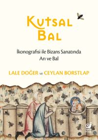Kutsal Bal & İkonografisi ile Bizans Sanatında Arı ve Bal)