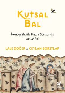 Kutsal Bal & İkonografisi ile Bizans Sanatında Arı ve Bal)