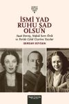İsmi Yad Ruhu Şad Olsun & Suad Derviş, Nahid Sırrı &Ouml;rik Ve Peride Celal &Uuml;zerine Yazılar