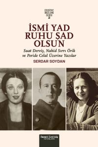 İsmi Yad Ruhu Şad Olsun & Suad Derviş, Nahid Sırrı Örik Ve Peride Celal Üzerine Yazılar