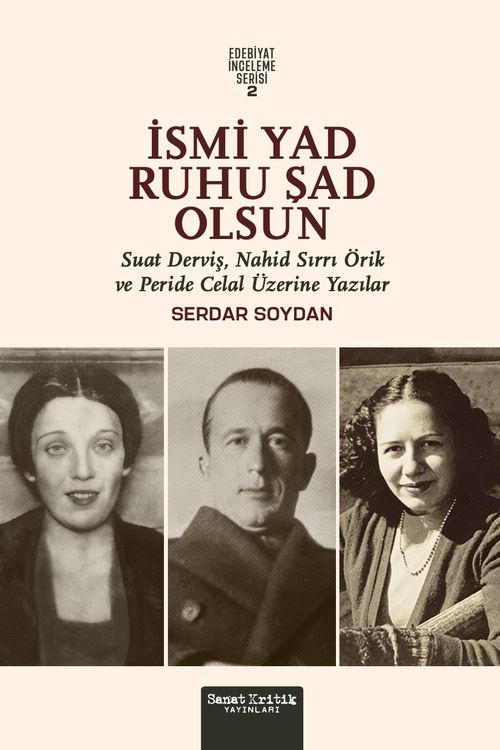 İsmi Yad Ruhu Şad Olsun & Suad Derviş, Nahid Sırrı Örik Ve Peride Celal Üzerine Yazılar