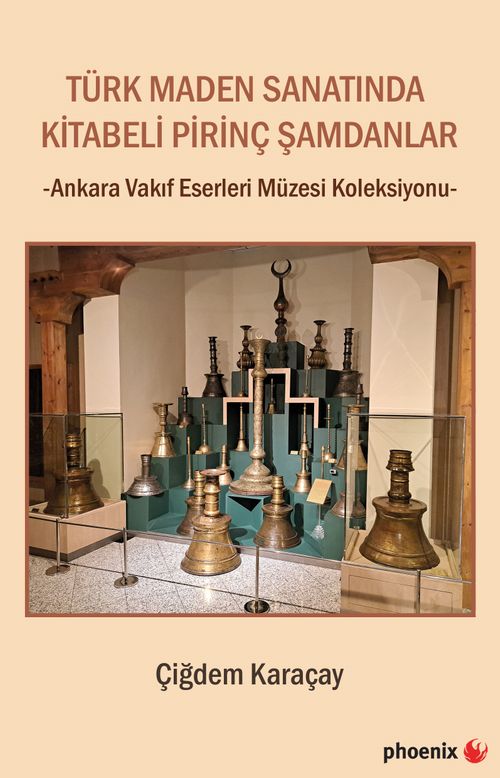 Türk Maden Sanatında Kitabeli Pirinç Şamdanlar & Ankara Vakıf Eserleri Müzesi Koleksiyonu