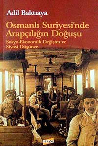 Osmanlı Suriyesi'nde Arapçılığın Doğuşu & Sosyo-Ekonomik Değişim ve Siyasi Düşünce KOD:8-H-15
