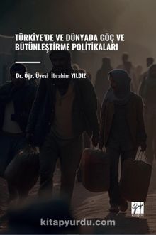 Türkiye’de ve Dünyada Göç ve Bütünleştirme Politikaları