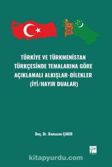 Türkiye Ve Türkmenistan Türkçesinde Temalarınagöre Açıklamalı Alkışlar-Dilekler (İyi/Hayır Dualar)