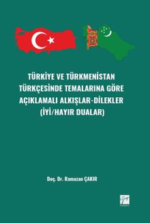 Türkiye Ve Türkmenistan Türkçesinde Temalarınagöre Açıklamalı Alkışlar-Dilekler (İyi/Hayır Dualar)